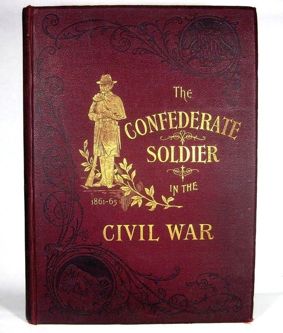 An 1895 book glorifying the Confederate soldier and featuring a complete history of the Civil War and the great Confederate generals and men who fought.